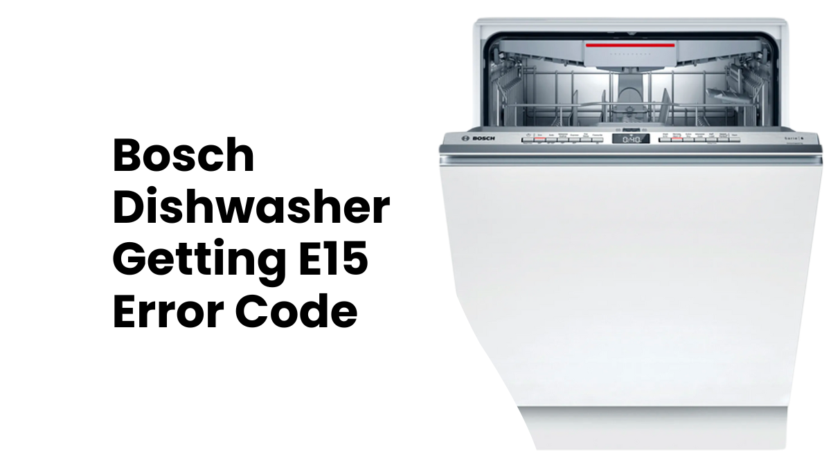 Bosch Dishwasher Getting E15 Error Code Causes & Fixes Aus Appliances