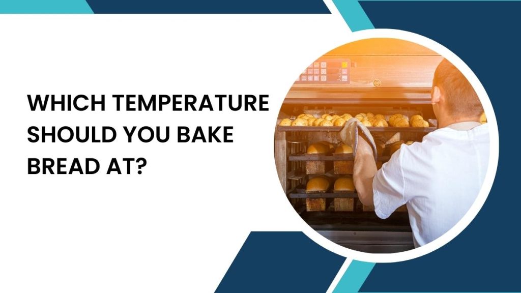 Which Temperature Should You Bake Bread At?